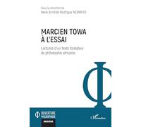 Marcien Towa à l’essai: Lectures d’un texte fondateur de philosophie africaine