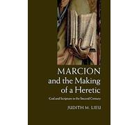 Marcion and the Making of a Heretic : God and Scripture in the Second Century - [Version Originale] Ms Judith M Lieu (Auteur)