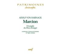 Marcion L'évangile Du Dieu Étranger - Contribution À L'histoire De La Fondation De L'eglise Catholique