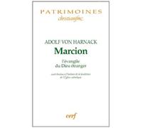 Marcion L'évangile Du Dieu Étranger - Contribution À L'histoire De La Fondation De L'eglise Catholique