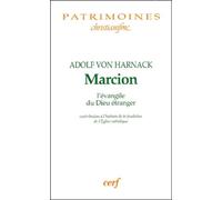 Marcion L'évangile Du Dieu Étranger - Contribution À L'histoire De La Fondation De L'eglise Catholique