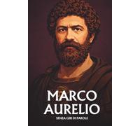Marco Aurelio senza giri di parole: L'essenziale del suo pensiero