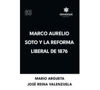 Marco Aurelio Soto Y La Reforma Liberal De 1876