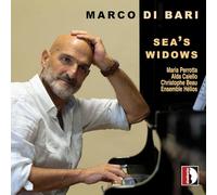 Marco Di Bari : Sea's Widows. Perrotta, Caiello, Beau, Ensemble Hélios.