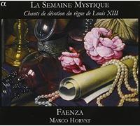 Marco Horvat - La Semaine Mystique - Musiques de dévotion sous le règne de Louis XIII