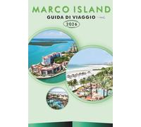 MARCO ISLAND GUIDA DI VIAGGIO 2026: Esplora la costa del Golfo della Florida, spiagge incontaminate, le principali attrazioni, i monumenti storici, la ... e consigli pratici per ogni viaggiatore.
