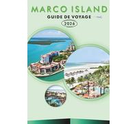 MARCO ISLAND GUIDE DE VOYAGE 2026: Explorez la côte du Golfe de Floride, ses plages immaculées, les principales attractions, les monuments ... conseils pratiques pour tous les voyageurs.