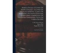 Marco Paulo. O Livro De Marco Paulo - O Livro De Nicolao Veneto - Carta De Jeronimo De Santo Estevam, Conforme A Impressão De Valentim Fernandes, Feit