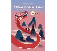 Marco Polo a pedali. Da Venezia a Pechino sulle tracce del Milione