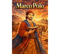 Marco Polo: Explorer Silk Road Journey Adventure Discovery Travel Biography