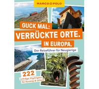 MARCO POLO Guck mal: Verrückte Orte. In Europa.: Der Reiseführer für Neugierige. 222 versteckte Highlights für Kurztrip & Urlaub