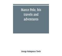 Marco Polo, His Travels And Adventures