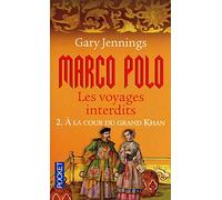 Marco Polo, les voyages interdits, tome 2 : A la cour du grand Khan