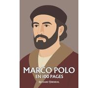 Marco Polo : ses plus grands exploits en 100 pages: L’explorateur qui découvre que connaître le monde, c’est d’abord apprendre à le raconter.