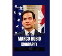 Marco Rubio Biography: Champion of the Working Class and Defender of American Values in a Divided Nation