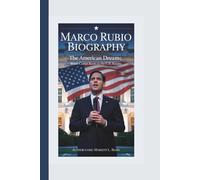MARCO RUBIO BIOGRAPHY: The American Dream; From Cuban Roots to the U.S. Senate