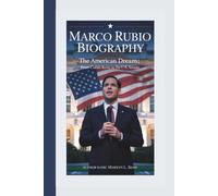 MARCO RUBIO BIOGRAPHY: The American Dream; From Cuban Roots to the U.S. Senate