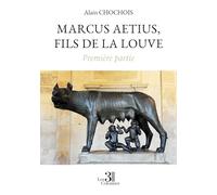 Marcus Aetius, fils de la louve - Première partie