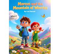 Marcus and the Mountain of Worries: A Gentle Story About Overcoming Anxiety, Finding Courage, and Trusting Friendship