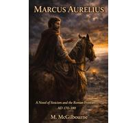 Marcus Aurelius: A Novel of Stoicism and the Roman Frontier | AD 170-180