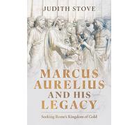 Marcus Aurelius and His Legacy: Seeking Rome's Kingdom of Gold