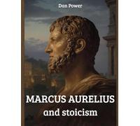 MARCUS AURELIUS AND STOICISM: The meditations and philosophical thought of Marcus Aurelius