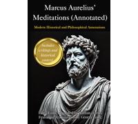 Marcus Aurelius’ Meditations (Annotated): Modern Historical and Philosophical Annotations