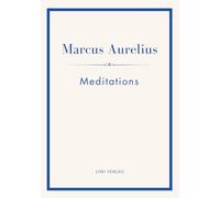Marcus Aurelius: Meditations (English Edition): The Stoic Classic of Marcus Aurelius