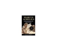 Marcus Aurelius, Meditations For Beginners
