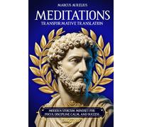 Marcus Aurelius Meditations: Transformative Translation. Modern Stoicism Mindset For Focus, Discipline, Calm, and Success