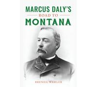 Marcus Daly's Road To Montana