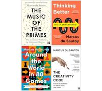 Marcus du Sautoy Collection 4 Books Set (The Music of the Primes, Thinking Better The Art of the Shortcut, The Creativity Code & [Hardcover] Around the World in 80 Games)