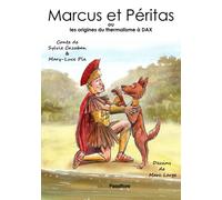 Marcus et Péritas Les origines du thermalisme à Dax - Sylvie Cazaban - Passiflore - broché - Beau livre