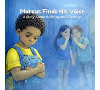 Marcus Finds His Voice: A Story About Bullying, Courage, and Asking for Help