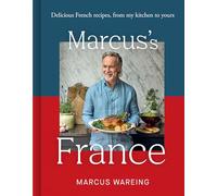 Marcus’ France: Memorable French Recipes from My Kitchen to Yours