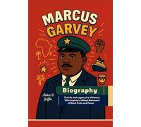 Marcus Garvey Biography: The Life and Legacy of a Visionary Who Inspired a Global Movement of Black Pride and Power