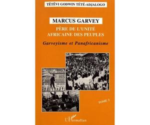 Marcus Garvey Père de l'unité africaine des peuples - Tome 2 - Garveyisme et Panafricanisme - Têtêvi Godwin Tété-Adjalogo - L'harmattan - broché - Livre