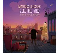 Marcus Klossek Electric Trio - Marcus Klossek Electric Trio : Time Was Now. [Import]