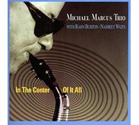 Marcus, Michael - in The Center of It All