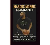 MARCUS MORRIS BIOGRAPHY: The Marcus Morris Story of Loyalty, Legacy, and the Long Game