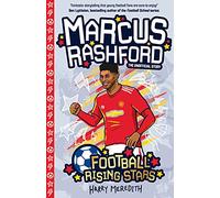 Marcus Rashford (Football Rising Stars) - the Success Story of a Football Champion for Ages 7-9