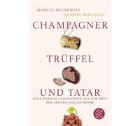 Marcus Reckewit Champagner, Trüffel und Tatar: Neue kuriose Geschichten (Poche)
