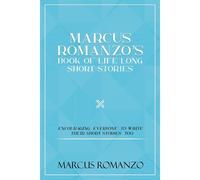 Marcus Romanzo's Book Of Life Long Short Stories Encouraging Everyone To Write Their Short Stories Too