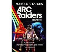 Marcus S. Lassen ARC Raiders GAME GUIDE (Poche)