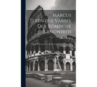 Marcus Terentius Varro, Der Römische Landwirth: Eine Schilderung Der Römischen Landwirthschaft Zur Zeit Des Julius Cäsar