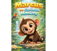 Marcus the Curious Monkey: A Learning Story of Confidence, Empathy, Feelings, Friendship, Kindness, Mindfulness, Respect, Sharing, Anger Management, ... and Self-Regulation for Kids Ages 3-7 Years
