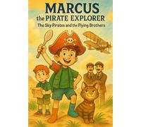 Marcus the Pirate Explorer: The Sky Pirates and the Flying Brothers