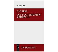 Marcus Tullius Cicero: Die Politischen Reden. Band 3