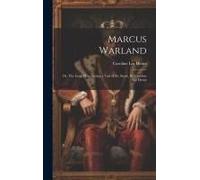 Marcus Warland; Or, The Long Moss Spring; A Tale Of The South. By Caroline Lee Hentz