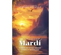 Mardi By Herman Melville (Illustrated & Annotated): A Sprawling Voyage Through a Symbolic Archipelago